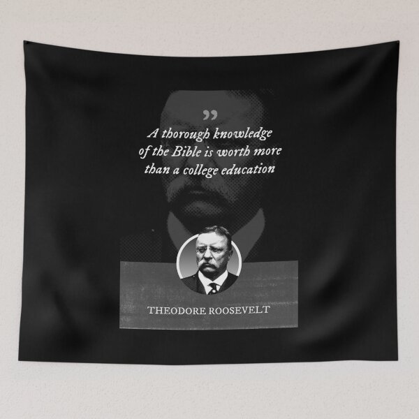 Item preview, Theodore Roosevelt - A thorough knowledge of the Bible is worth more than a college education designed and sold by Syahrasi.