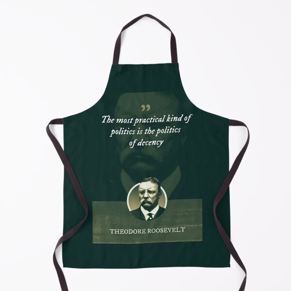 Item preview, Theodore Roosevelt - The most practical kind of politics is the politics of decency designed and sold by Syahrasi.