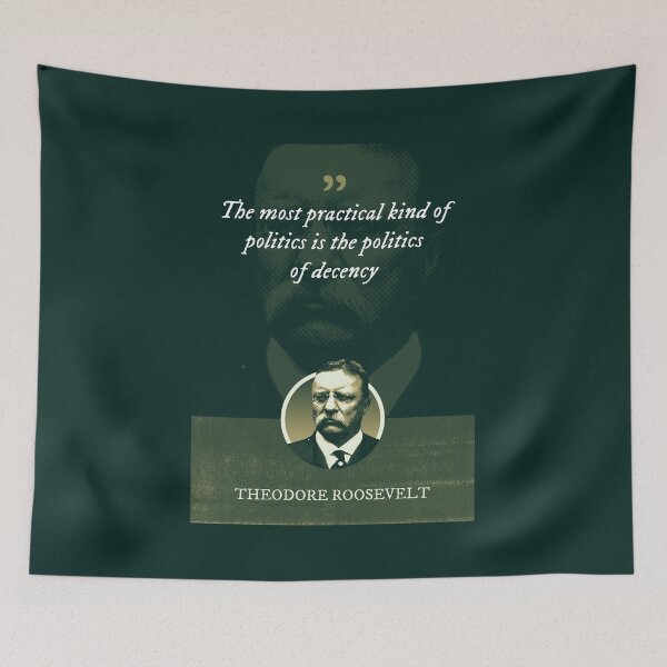 Item preview, Theodore Roosevelt - The most practical kind of politics is the politics of decency designed and sold by Syahrasi.