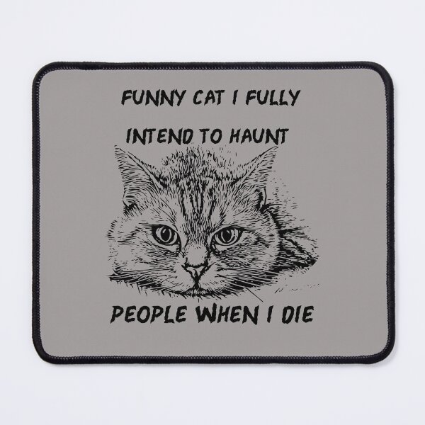 Item preview, Funny cat i fully intend to haunt people when i die designed and sold by omeca.