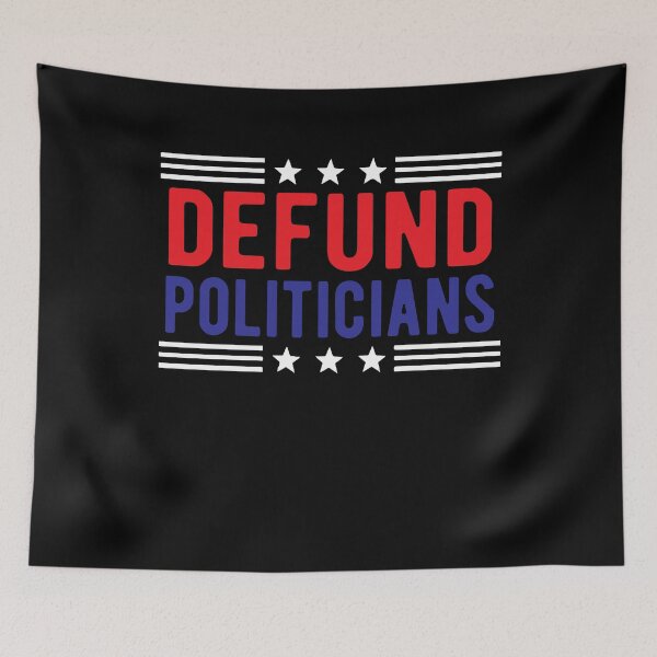 Item preview, Defund the Politicians, Defund the hill, Defund Politicians, Power fulitical Statement, White House, Libertarians designed and sold by KaraSisson.