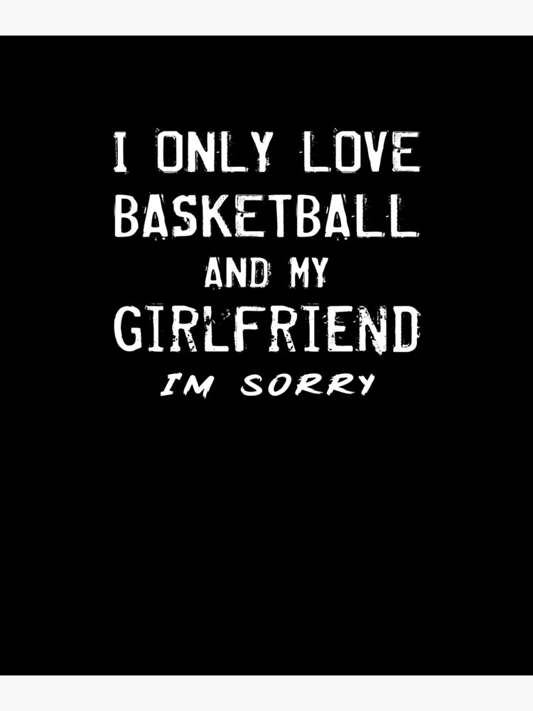 Discover I Only Love Basketball And My Girlfriend Premium Matte Vertical Poster