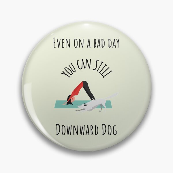 Item preview, Even on A Bad Day You Can Still Downward Dog designed and sold by ZenRebelDesigns.