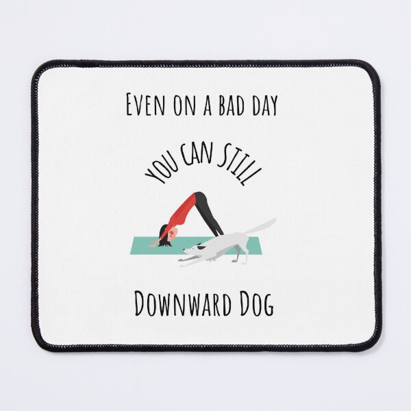 Item preview, Even on A Bad Day You Can Still Downward Dog designed and sold by ZenRebelDesigns.