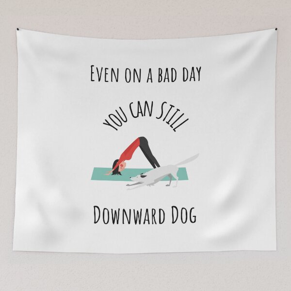 Item preview, Even on A Bad Day You Can Still Downward Dog designed and sold by ZenRebelDesigns.