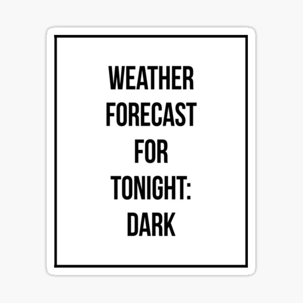Item preview, Funny Weather Weather Forecast For Tonight_ Dark - Funny designed and sold by CordeyIgnacio.