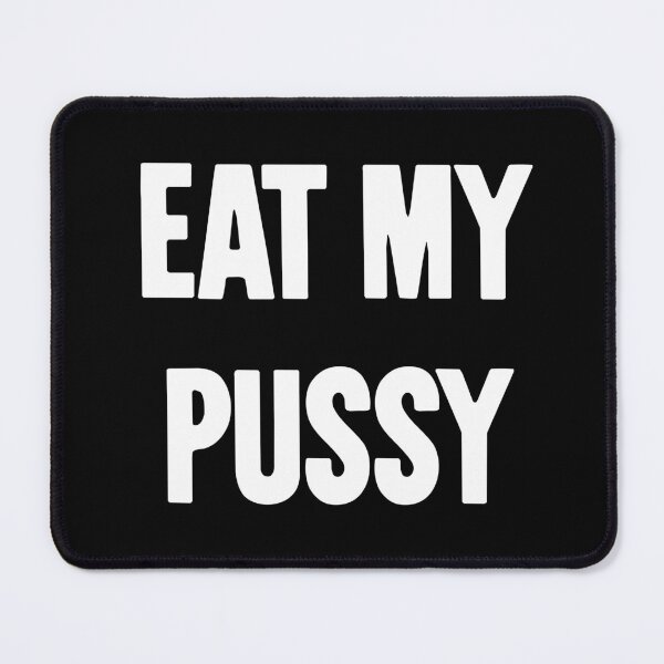 Item preview, Eat My Pussy designed and sold by Good-Looking Corpse.