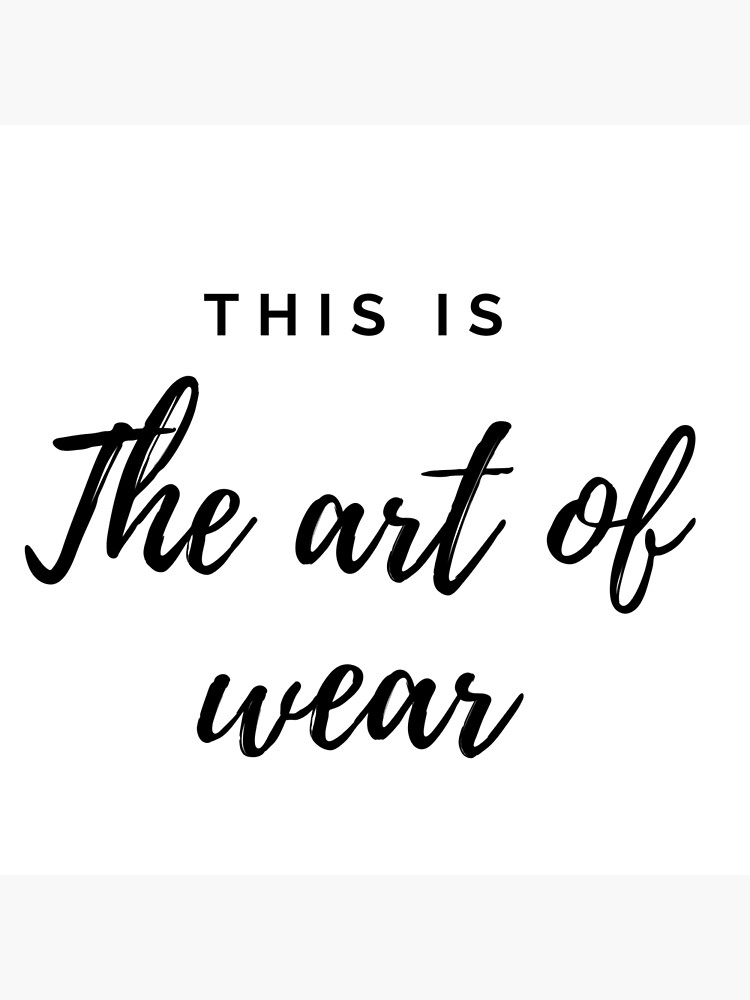 "The art of wear" Poster for Sale by letodunc Redbubble