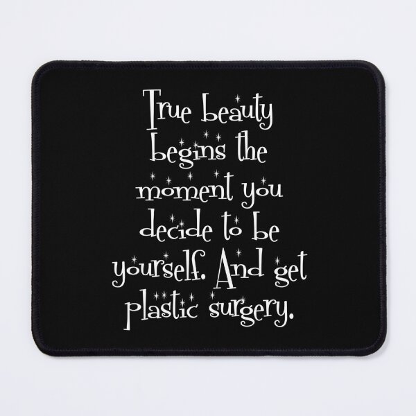 Item preview, True Beauty Begins the Moment You Decide To Be Yourself. And Get Plastic Surgery. designed and sold by Good-Looking Corpse.