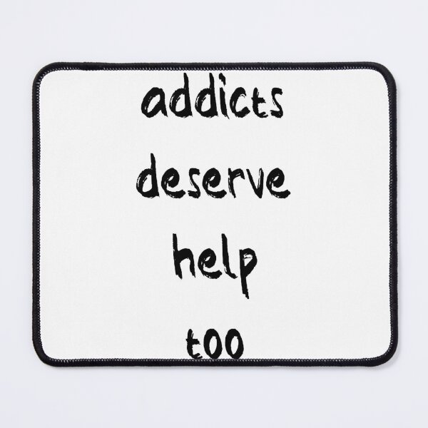 Item preview, Addicts Deserve Help Too designed and sold by Balerion6.