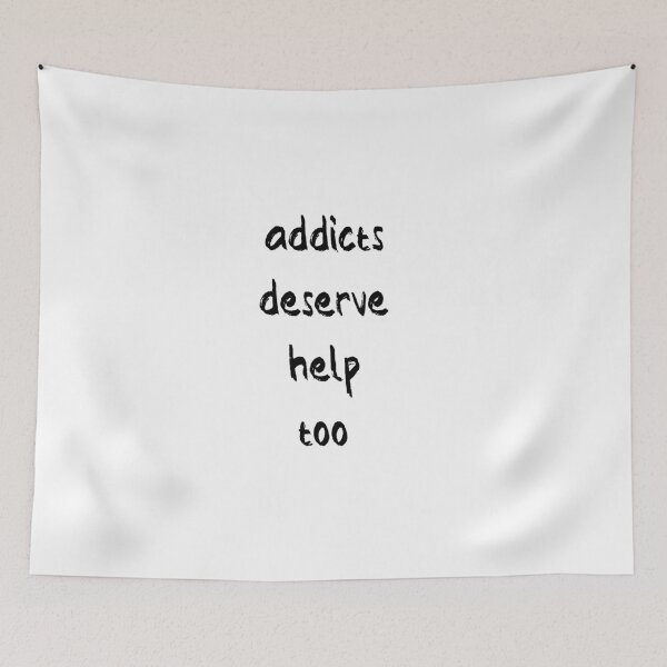 Item preview, Addicts Deserve Help Too designed and sold by Balerion6.