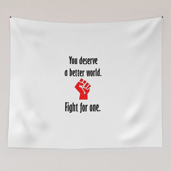 Item preview, You Deserve a Better World designed and sold by Balerion6.