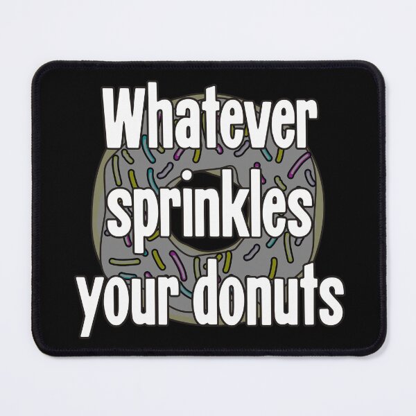 Item preview, Whatever Sprinkles Your Donuts designed and sold by Good-Looking Corpse.