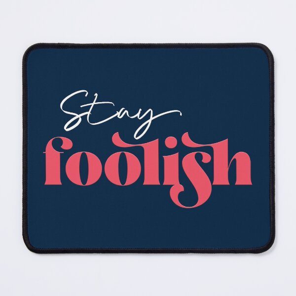 Item preview, Stay foolish designed and sold by squishyrainbow.