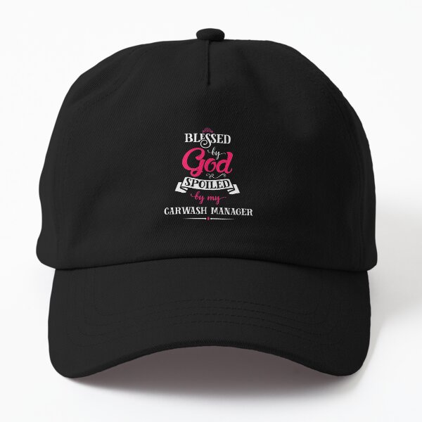 Blessed By God Spoiled By Carwash Manager Dad Hat