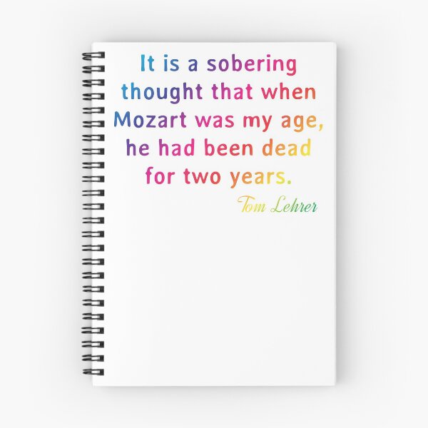 Item preview, Quote. Tom Lehrer: It is a sobering thought that when Mozart was my age, he had been dead for two years. designed and sold by IuriiVlasenko.