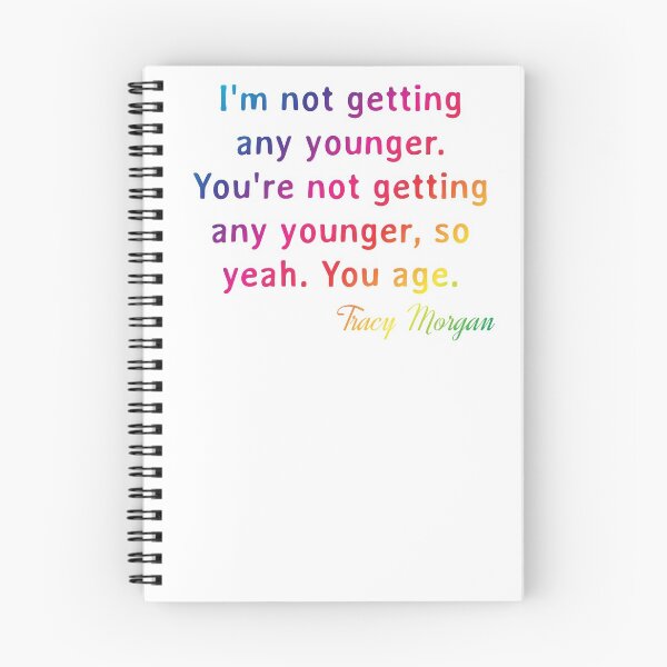 Item preview, Quote. Tracy Morgan: I'm not getting any younger. You're not getting any younger, so yeah. You age. designed and sold by IuriiVlasenko.
