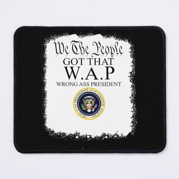 Item preview, We the People got that WAP Wrong Ass President| Perfect Gift designed and sold by susajani.