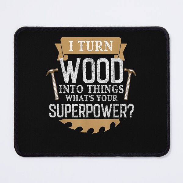 Item preview, I Turn Wood Into Things What's Your Superpower Woodworker designed and sold by janetconnie8l.