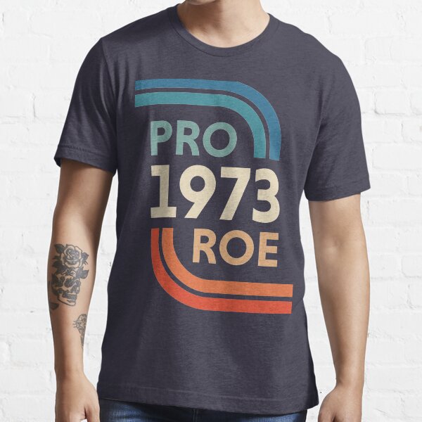 Pro Choice 1973 Women's Rights Feminism Roe v Wade Essential T-Shirt