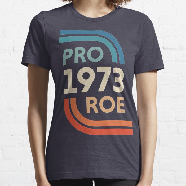 Pro Choice 1973 Women's Rights Feminism Roe v Wade Essential T-Shirt
