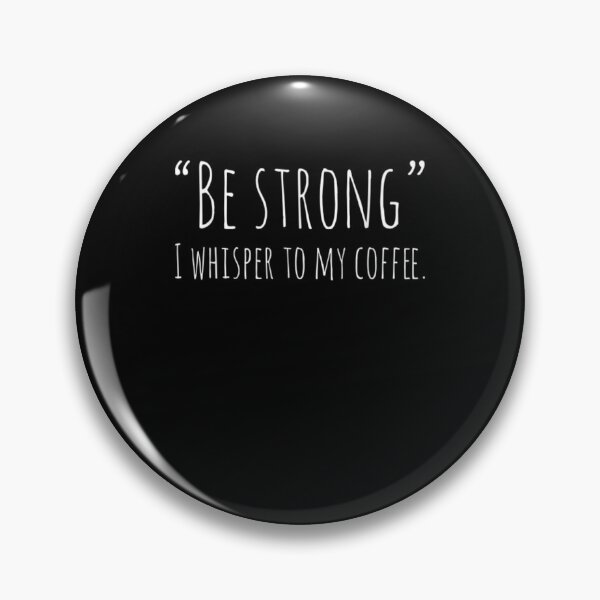 Item preview, Be Strong I Whisper To My Coffee Funny Coffee Humor Best  designed and sold by janetconnie8l.