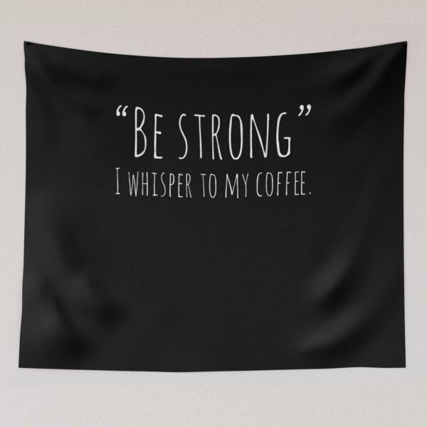 Item preview, Be Strong I Whisper To My Coffee Funny Coffee Humor Best  designed and sold by janetconnie8l.