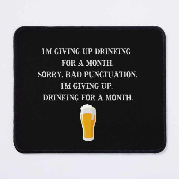 Item preview, I'm Giving Up Drinking for a Month - Sorry. Bad Punctuation. I'm Giving Up. Drinking for a Month. designed and sold by CatMDesigns.