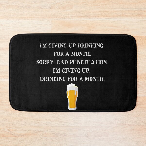 Item preview, I'm Giving Up Drinking for a Month - Sorry. Bad Punctuation. I'm Giving Up. Drinking for a Month.  designed and sold by CatMDesigns.