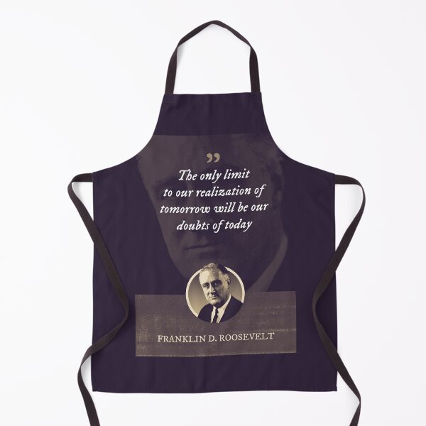 Item preview, Franklin D. Roosevelt - The only limit to our realization of tomorrow will be our doubts of today designed and sold by Syahrasi.