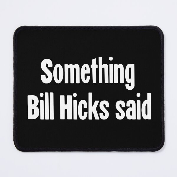 Item preview, Something Bill Hicks Said designed and sold by Good-Looking Corpse.