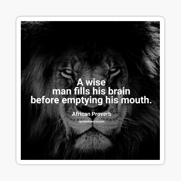 A wise man fills his brain before emptying his mouth. - African Proverb Sticker