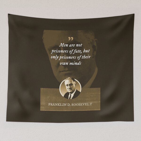 Item preview, Franklin D. Roosevelt - Men are not prisoners of fate, but only prisoners of their own minds designed and sold by Syahrasi.