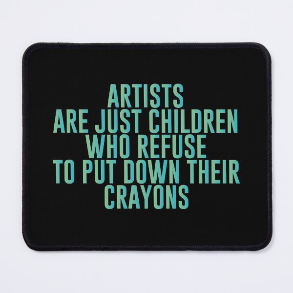 Item preview, Artists are just children who refuse to put down their crayons - Amazing Art Lover Present For Mom, Dad And Friend designed and sold by Aymanclothings.