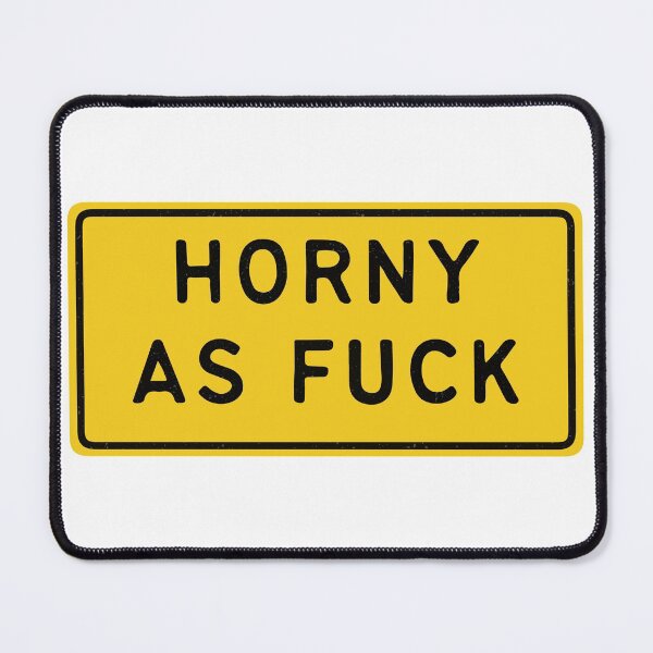 Item preview, Horny As Fuck designed and sold by thesmokeydogs.