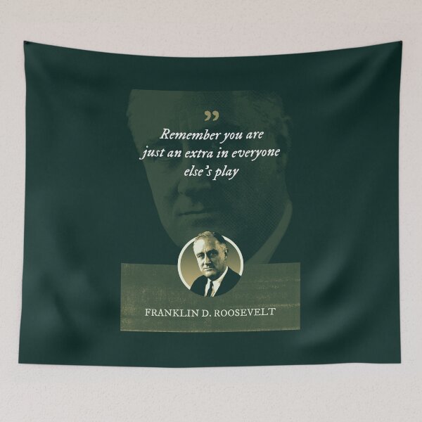 Item preview, Franklin D. Roosevelt - Remember you are just an extra in everyone else's play designed and sold by Syahrasi.