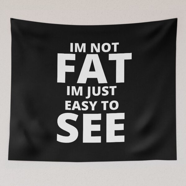 Item preview, I'm Not Fat I'm Just Easy to See designed and sold by POSITIVE4EVA.