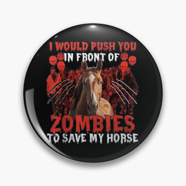 Item preview, I Would Push You In Front Of Zombies To Save My Horse designed and sold by nicholsongregor.