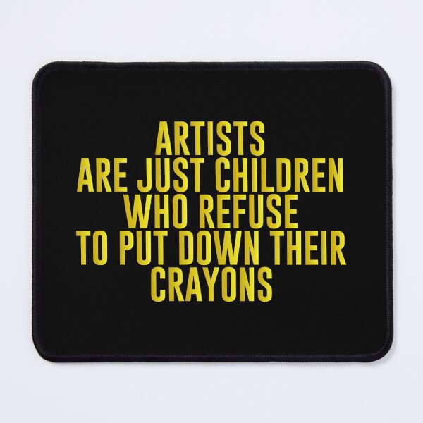 Item preview, Artists are just children who refuse to put down their crayons - Amazing Art Lover Present For Mom, Dad And Friend designed and sold by Aymanclothings.