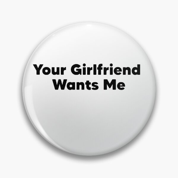 Item preview, Your Girlfriend Wants Me  designed and sold by Heddar Badreddine.