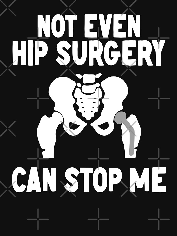 Not Even Hip Surgery Can Stop Me Recovery Get Well - Hip Surgery