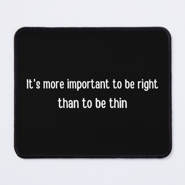 Item preview, More important to be right than to be thin designed and sold by tiredandbored.