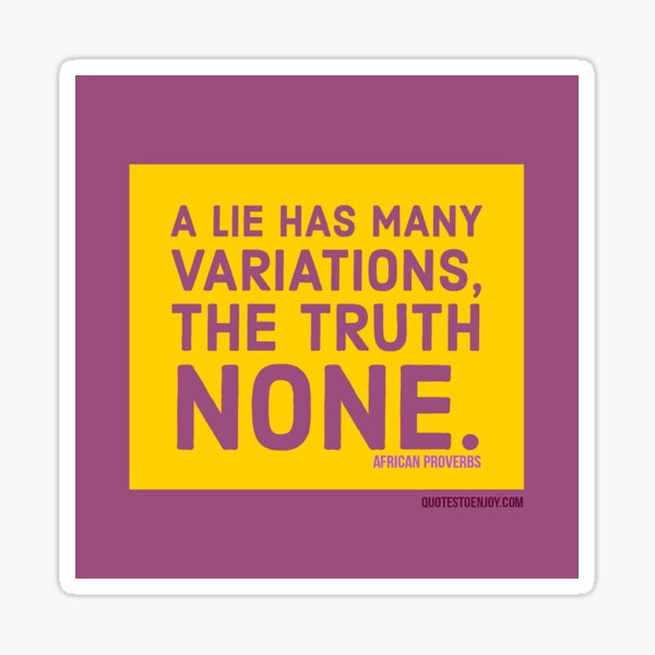 a-lie-has-many-variations-the-truth-none-african-proverb-sticker