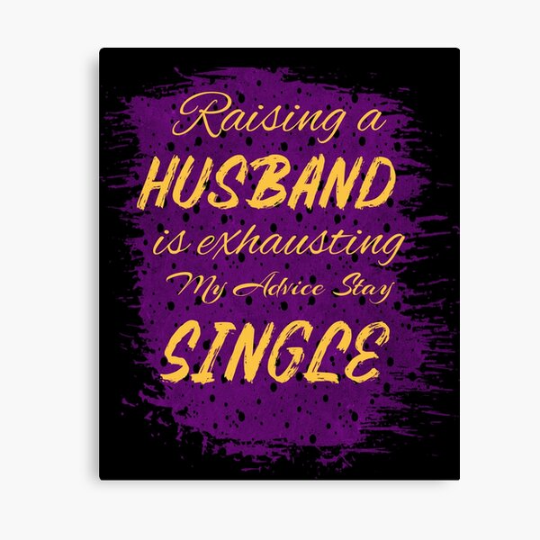 Item preview, Raising a Husband is Exhausting So Stay Single designed and sold by Treasurekey.