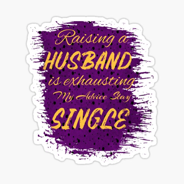 Item preview, Raising a Husband is Exhausting So Stay Single designed and sold by Treasurekey.