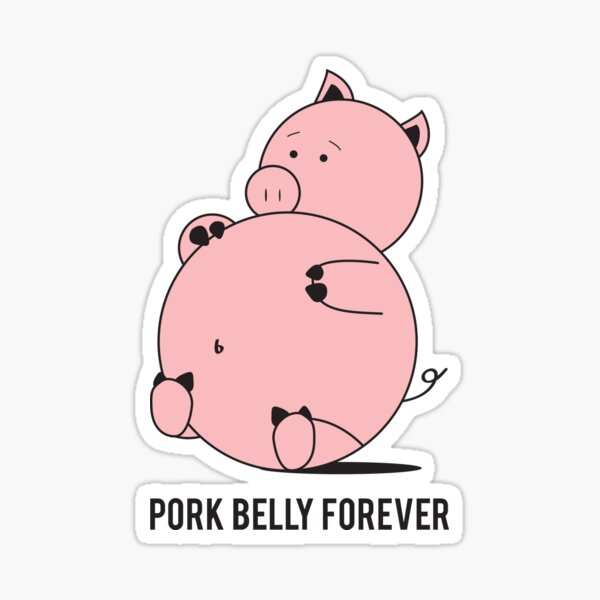 "Pork Belly Forever" Sticker for Sale by kwamatics Redbubble
