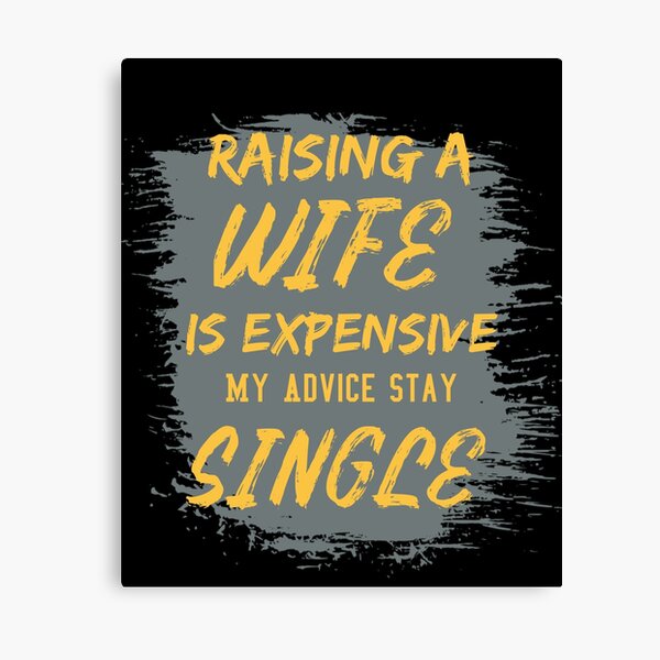 Item preview, Raising A Wife Is Expensive So MY Advice Stay Single designed and sold by Treasurekey.
