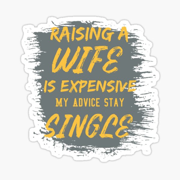 Item preview, Raising A Wife Is Expensive So MY Advice Stay Single designed and sold by Treasurekey.