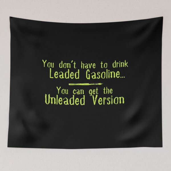 Item preview, You Don't Have To Drink The Leaded Gasoline... Text Design designed and sold by EarthArtDesigns.