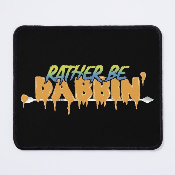 Item preview, Rather be dabbin-Stoner Dabs Wax THC Concentrates designed and sold by YomeHayin.